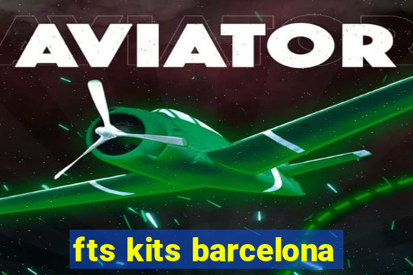 fts kits barcelona